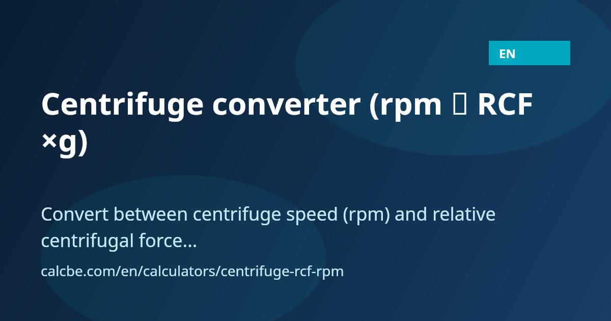 Centrifuge converter (rpm ↔ RCF ×g) | by rotor radius | CalcBE