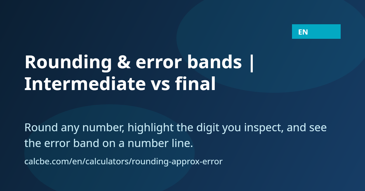 Rounding & error bands | Intermediate vs final | CalcBE