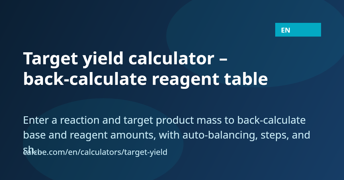 Target Yield Target yield calculator – back-calculate reagent table | CalcBE
