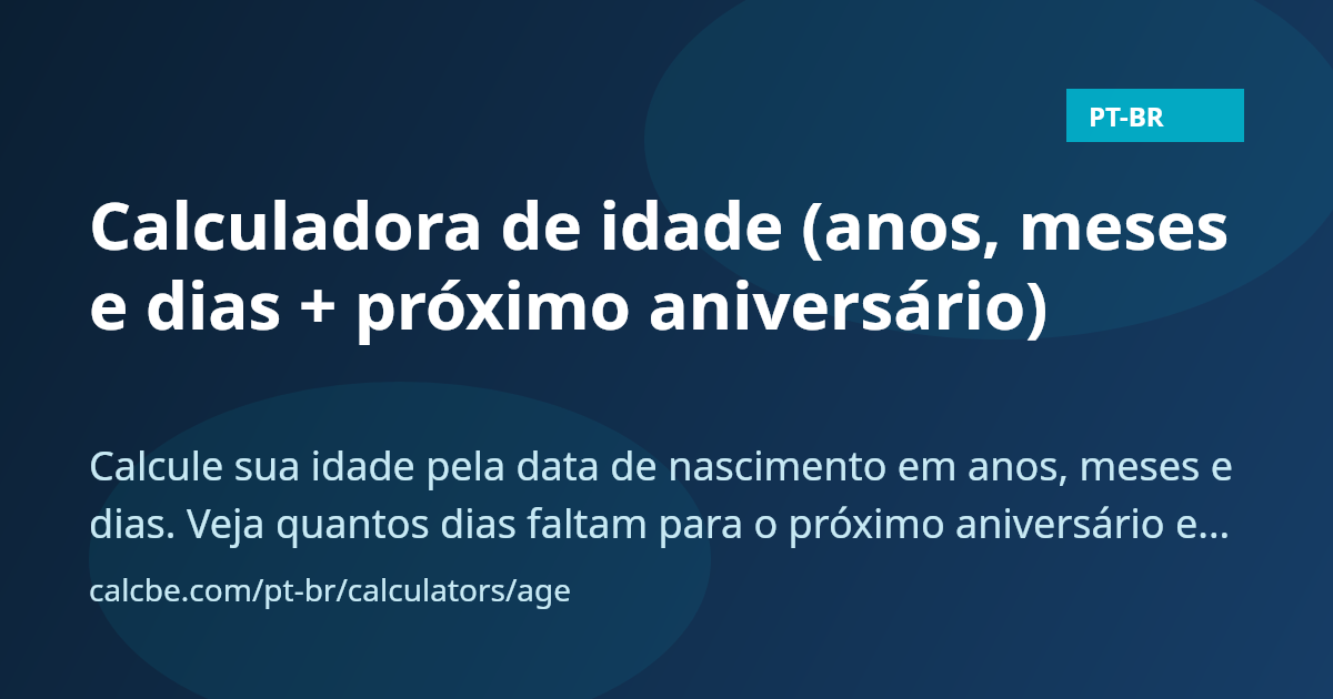Calculadora de idade (anos, meses e dias + próximo aniversário) | CalcBE