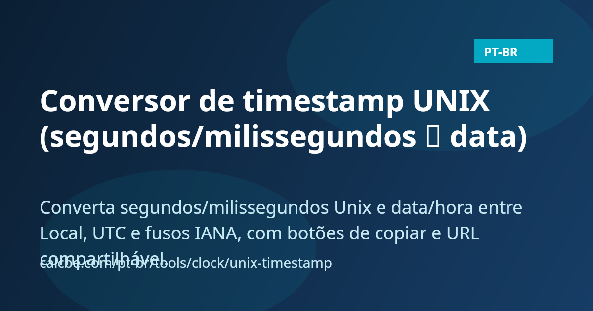 Conversor de timestamp UNIX (segundos/milissegundos → data) | CalcBE