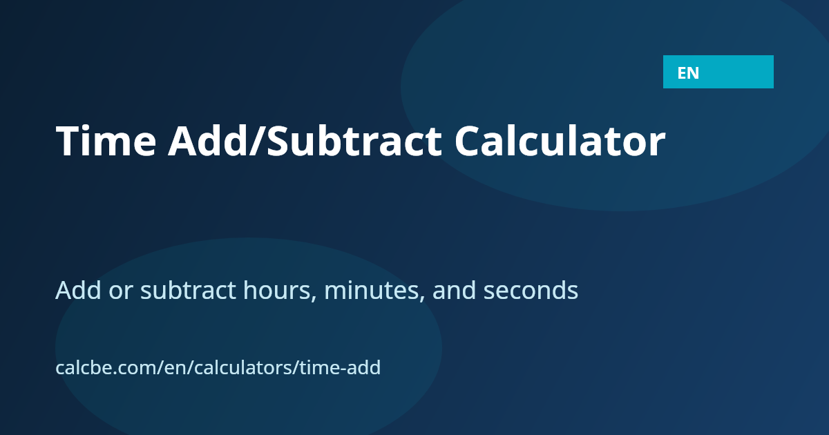 Hours & Minutes Time Calculator | Add, Subtract & Total Shifts | CalcBE